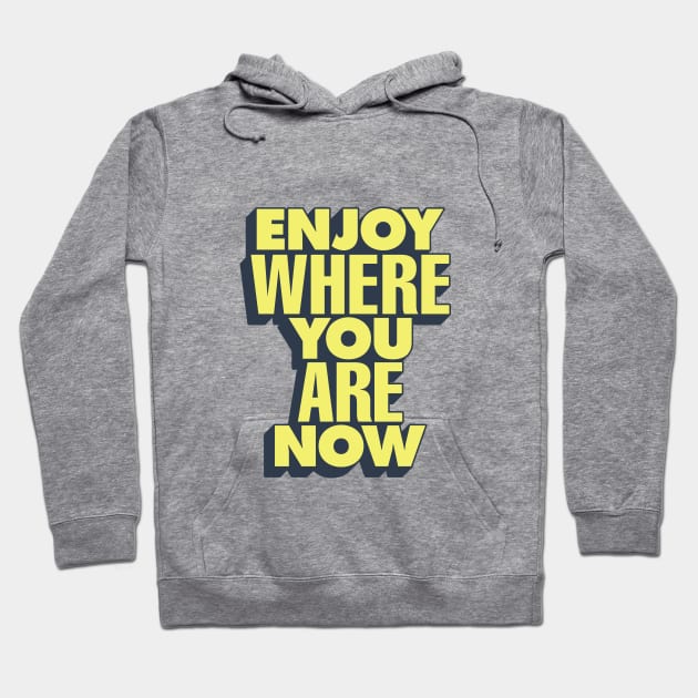 Enjoy Where You Are Now by The Motivated Type in Pink and Yellow Hoodie by MotivatedType